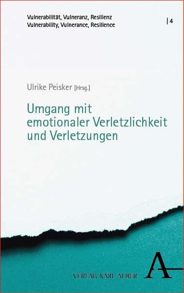 Vom Umgang mit emotionaler Verletzlichkeit und Verletzungen: Interdisziplinäre Zugänge (Vulnerabilität, Vulneranz, Resilienz | Vulnerability, Vulnerance, Resilience)