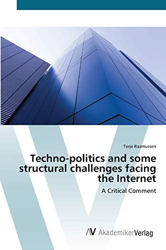 Techno-politics and some structural challenges facing the Internet: A Critical Comment