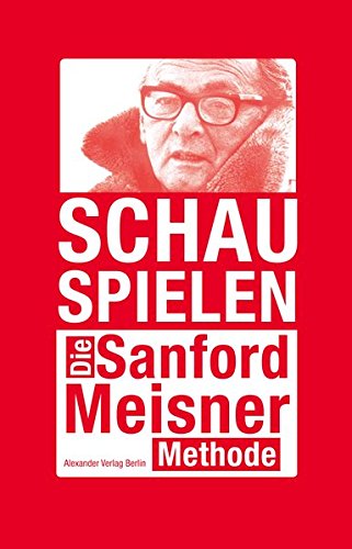 Meisner, Sanford: Schauspielen. Die Sanford Meisner Methode