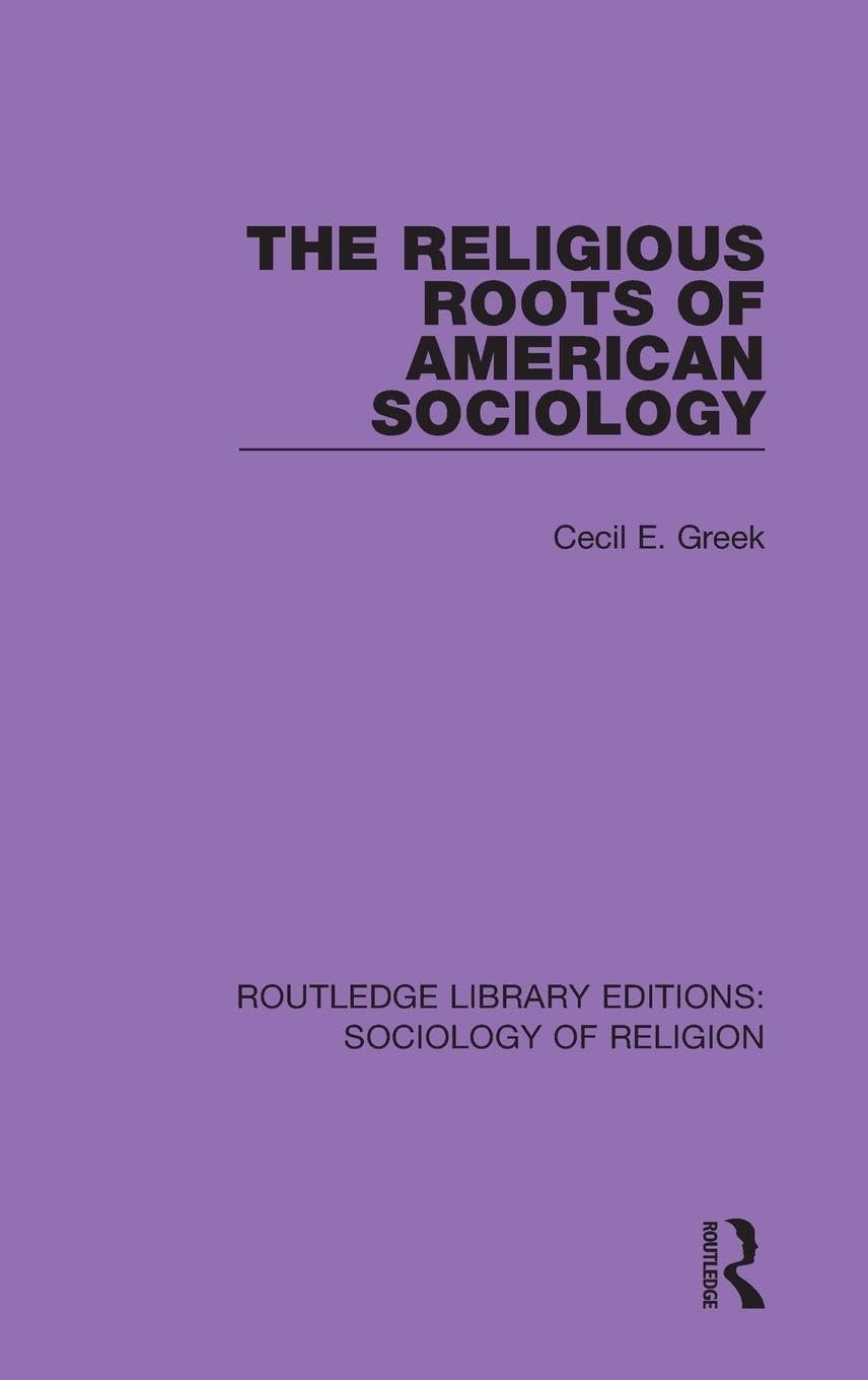 The Religious Roots of American Sociology (Routledge Library Editions: Sociology of Religion: Garland Library of Sociology, vol. 23: Garland reference Library of Social Science; vol. 786, 13, Band 13)