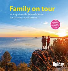 HOLIDAY Reisebuch: Family on tour: 40 inspirierende Reiseerlebnisse für Urlaubs- und Elternzeit
