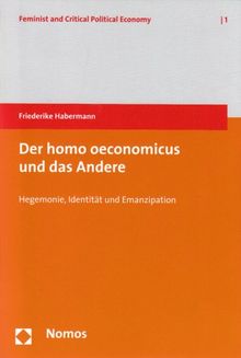 Der homo oeconomicus und das Andere: Hegemonie, Identität und Emanzipation