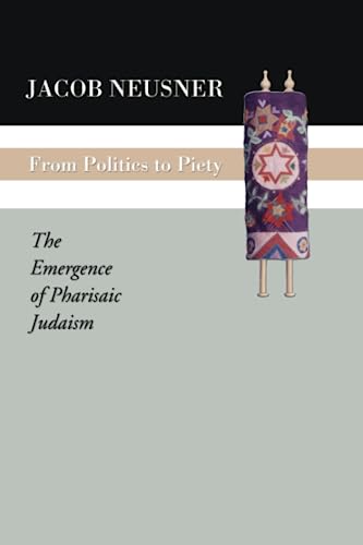 From Politics to Piety: The Emergence of Pharisaic Judaism