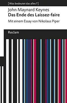 Das Ende des Laissez-faire: Mit einem Essay von Nikolaus Piper. [Was bedeutet das alles?] (Reclams Universal-Bibliothek)