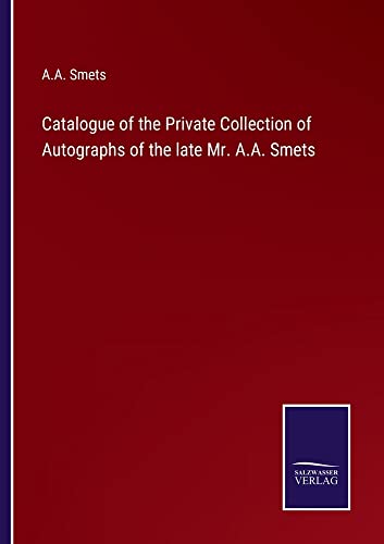 Catalogue of the Private Collection of Autographs of the late Mr. A.A. Smets