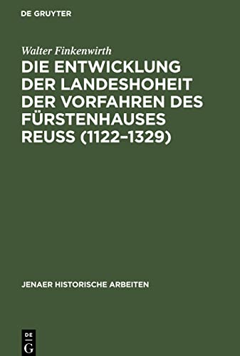 Die Entwicklung der Landeshoheit der Vorfahren des Fürstenhauses Reuß (1122-1329)