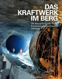 Das Kraftwerk im Berg: Die Baugeschichte des Pumpspeicherkraftwerks Limberg II