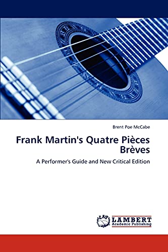 Frank Martin's Quatre Pièces Brèves: A Performer's Guide and New Critical Edition