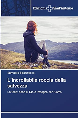 L'incrollabile roccia della salvezza: La fede: dono di Dio e impegno per l'uomo