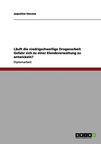 Läuft die niedrigschwellige Drogenarbeit Gefahr sich zu einer Elendsverwaltung zu entwickeln?