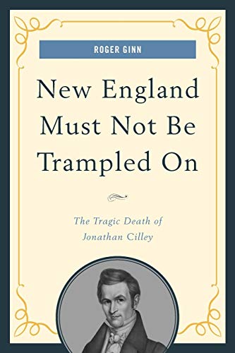New England Must Not Be Trampled On: The Tragic Death of Jonathan Cilley