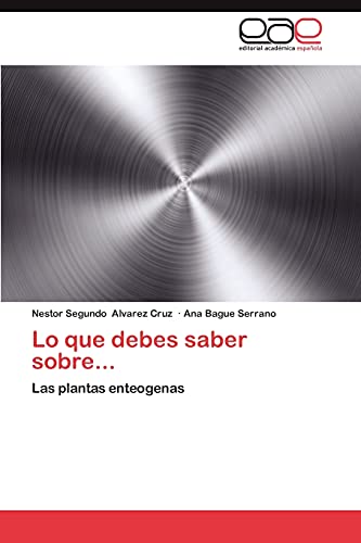 Lo que debes saber sobre...: Las plantas enteogenas