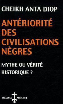 Antériorité des civilisations nègres : mythe ou vérité historique ?