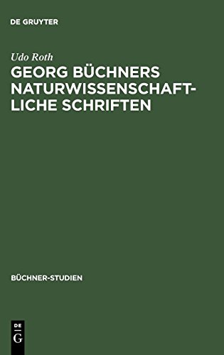 Georg Büchners naturwissenschaftliche Schriften: Ein Beitrag zur Geschichte der Wissenschaften vom Lebendigen in der ersten Hälfte des 19. ... 19. Jahrhunderts (Büchner-Studien, Band 9)