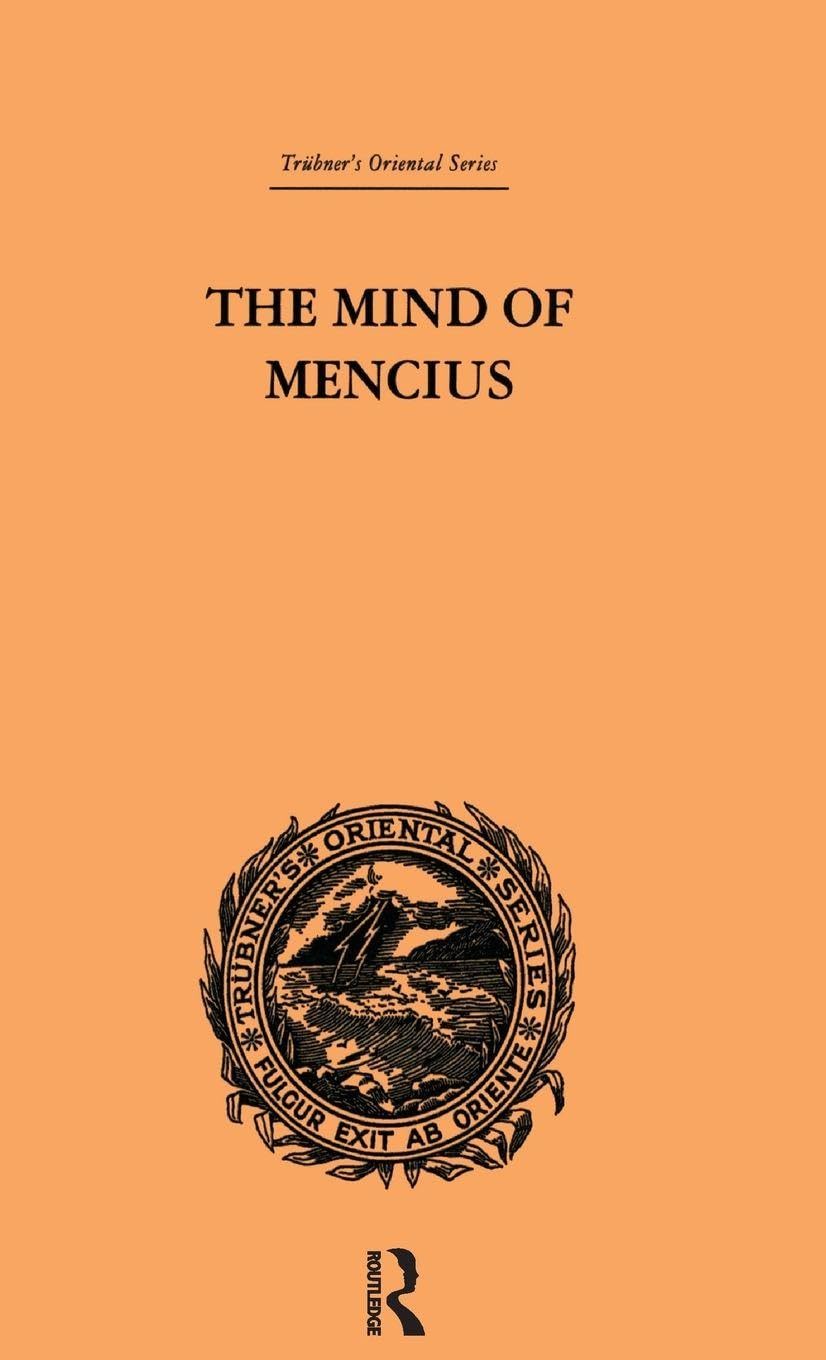 The Mind of Mencius: Political Economy Founded Upon Moral Philosophy (Trubner's Oriental Series, Band 36)