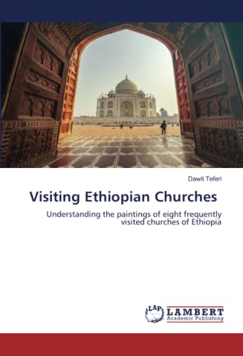 Visiting Ethiopian Churches: Understanding the paintings of eight frequently visited churches of Ethiopia