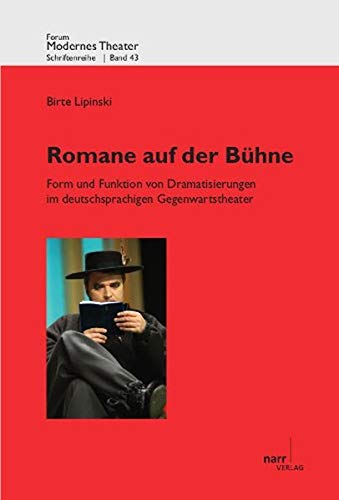 Romane auf der Bühne: Form und Funktion von Dramatisierungen im deutschsprachigen Gegenwartstheater (Forum modernes Theater)