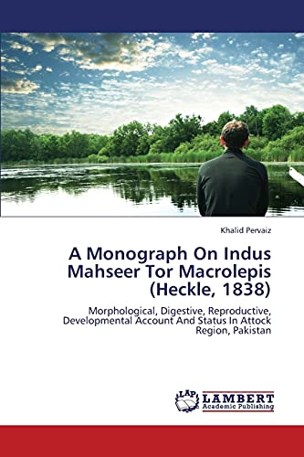 A Monograph On Indus Mahseer Tor Macrolepis (Heckle, 1838): Morphological, Digestive, Reproductive, Developmental Account And Status In Attock Region, Pakistan
