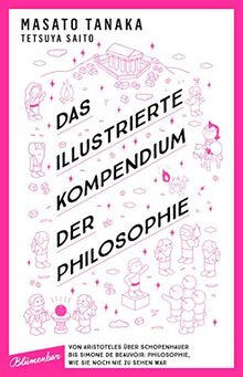 Das illustrierte Kompendium der Philosophie: Von Aristoteles über Schopenhauer bis Simone de Beauvoir: Philosophie, wie sie noch nie zu sehen war