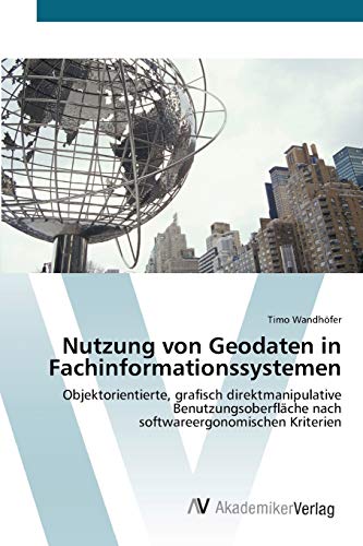 Nutzung von Geodaten in Fachinformationssystemen: Objektorientierte, grafisch direktmanipulative Benutzungsoberfläche nach softwareergonomischen Kriterien