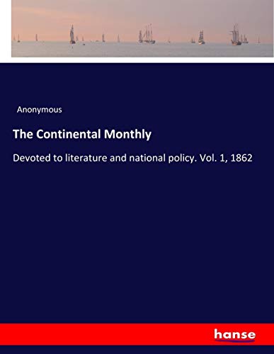 The Continental Monthly: Devoted to literature and national policy. Vol. 1, 1862