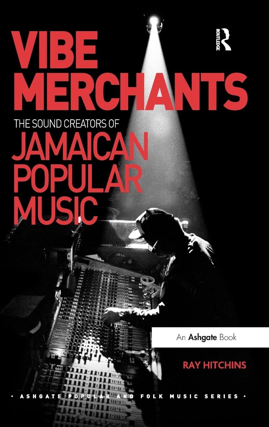 Vibe Merchants: The Sound Creators of Jamaican Popular Music (Ashgate Popular and Folk Music)