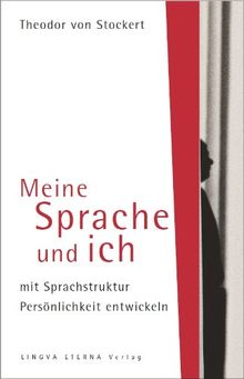 Meine Sprache und ich: mit Sprachstruktur Persönlichkeit entwickeln