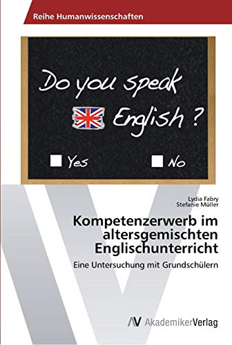 Kompetenzerwerb im altersgemischten Englischunterricht: Eine Untersuchung mit Grundschülern