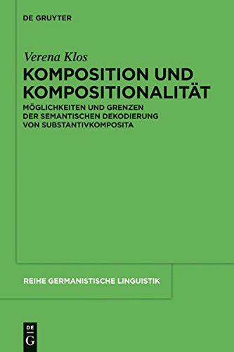 Komposition und Kompositionalität: Möglichkeiten und Grenzen der semantischen Dekodierung von Substantivkomposita (Reihe Germanistische Linguistik, Band 292)