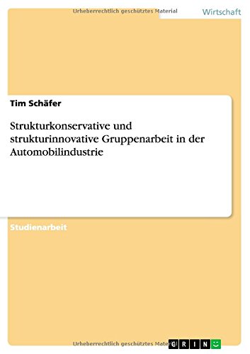 Strukturkonservative und strukturinnovative Gruppenarbeit in der Automobilindustrie