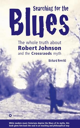 Searching for the Blues: The whole truth about Robert Johnson and the Crossroads myth