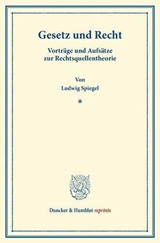Gesetz und Recht.: Vorträge und Aufsätze zur Rechtsquellentheorie. (Prager Staatswissenschaftliche Untersuchungen, Heft 1). (Duncker & Humblot reprints)