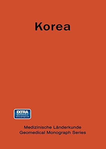 Korea: A Geomedical Monograph Of The Republic Of Korea (Medizinische Länderkunde Geomedical Monograph Series) (Medizinische Länderkunde Geomedical Monograph Series, 6, Band 6)