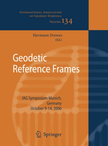 Geodetic Reference Frames: IAG Symposium Munich, Germany, 9-14 October 2006 (International Association of Geodesy Symposia, Band 134)