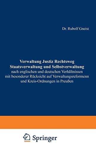 Verwaltung Justiz Rechtsweg Staatsverwaltung und Selbstverwaltung nach englischen und deutschen Verhältnissen mit besonderer Rücksicht auf Verwaltungsreformenn und Kreis-Ordnungen in Preußen