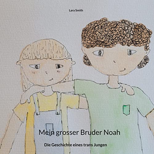 Mein grosser Bruder Noah: Die Geschichte eines trans Jungen