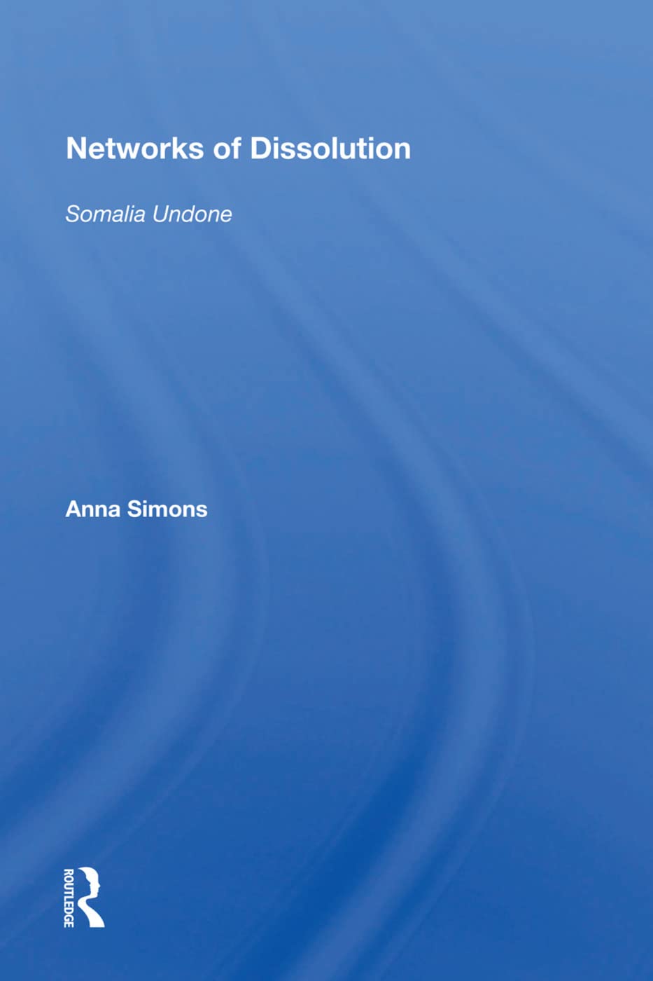 Networks of Dissolution: Somalia Undone