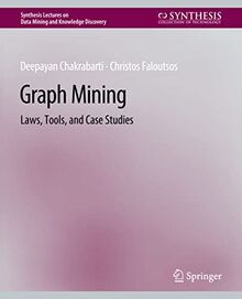 Graph Mining: Laws, Tools, and Case Studies (Synthesis Lectures on Data Mining and Knowledge Discovery)