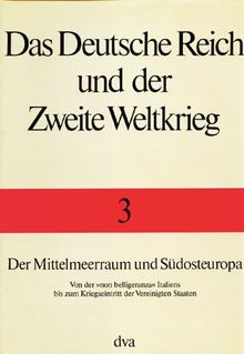 Das Deutsche Reich und der Zweite Weltkrieg, 10 Bde., Bd.3, Der Mittelmeerraum und Südosteuropa 1940-1941: Von der 'non belligeranza' Italiens bis zum Kriegseintritt der Vereinigten Staaten