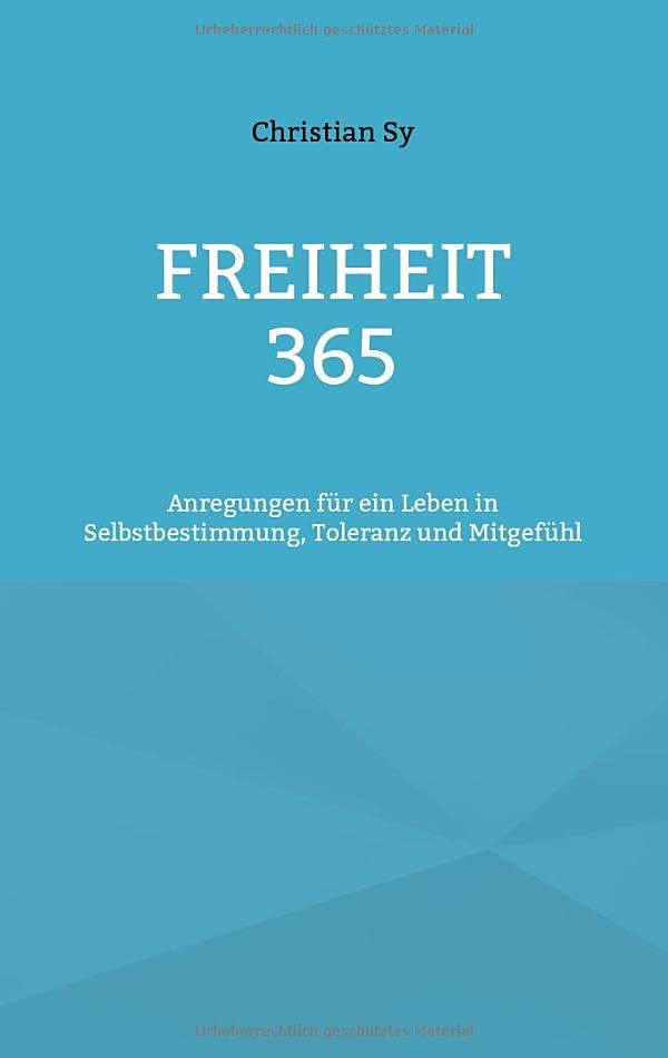 Freiheit 365: Anregungen für ein Leben in Selbstbestimmung, Toleranz und Mitgefühl