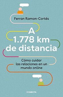 A 1.778 km de distancia: Cómo cuidar las relaciones en un mundo online (Conecta)