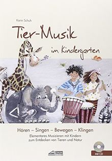 Tier-Musik im Kindergarten (inkl. CD): Elementares Musizieren mit Kindern zum Entdecken von Tieren und Natur (Hören - Singen - Bewegen - Klingen)