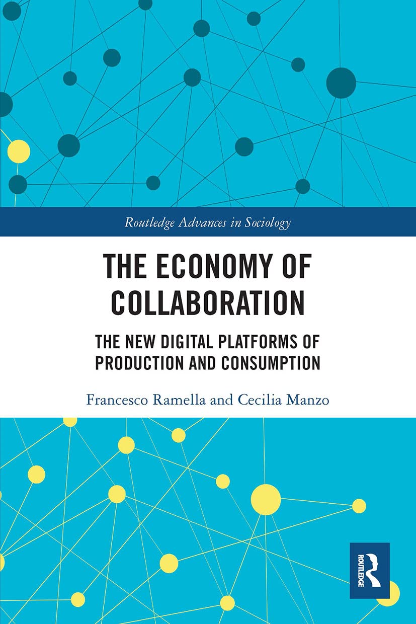 The Economy of Collaboration: The New Digital Platforms of Production and Consumption (Routledge Advances in Sociology)