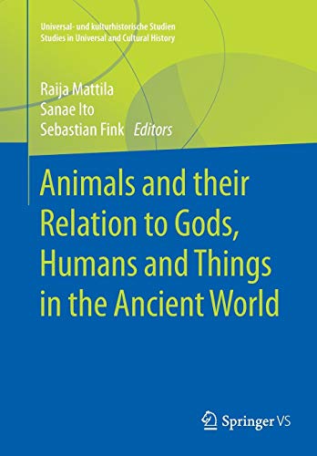 Animals and their Relation to Gods, Humans and Things in the Ancient World (Universal- und kulturhistorische Studien. Studies in Universal and Cultural History)