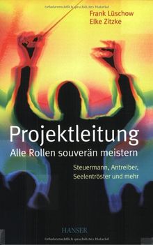 Projektleitung - Alle Rollen souverän meistern: Steuermann, Antreiber, Seelentröster und mehr