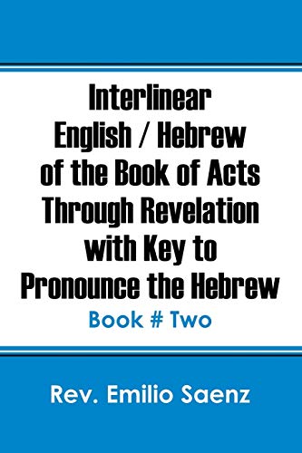 Interlinear English / Hebrew of the Book of Acts Through Revelation with Key to Pronounce The Hebrew: Book # Two