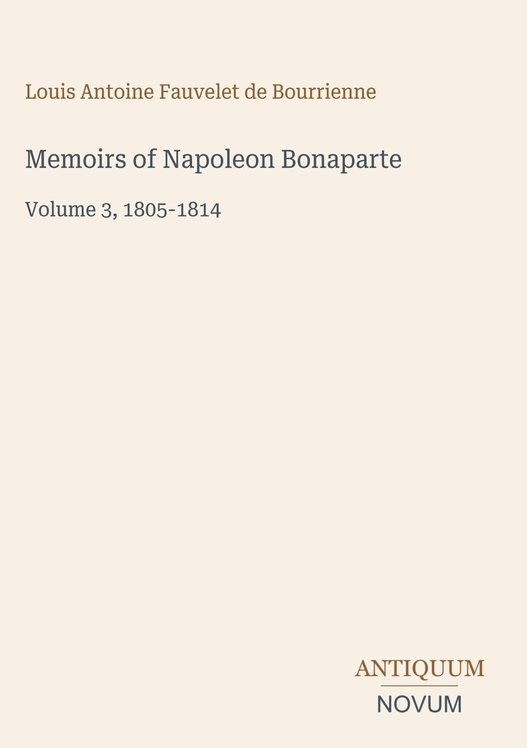 Memoirs of Napoleon Bonaparte: Volume 3, 1805-1814