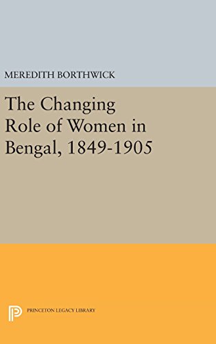 The Changing Role of Women in Bengal, 1849-1905 (Princeton Legacy Library)