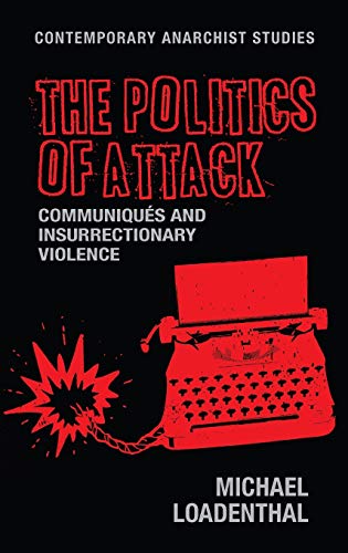 The Politics of Attack: Communiqués and Insurrectionary Violence (Contemporary Anarchist Studies)