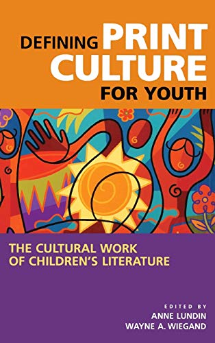 Defining Print Culture for Youth: The Cultural Work of Children's Literature (Beta Phi Mu Monograph)